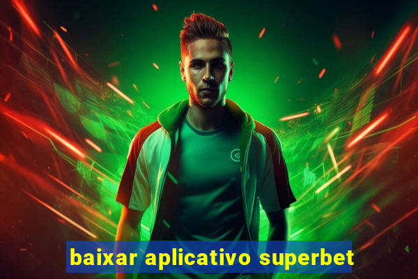 baixar aplicativo superbet